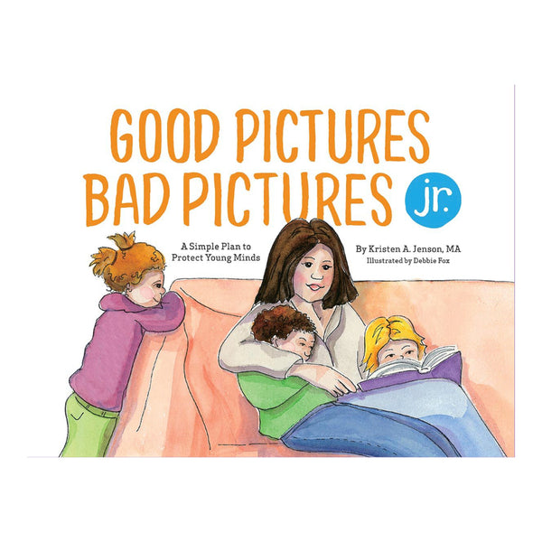 Good Pictures Bad Pictures Jr.: A Simple Plan to Protect Young Minds