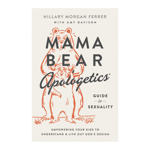 Mama Bear Apologetics Guide to Sexuality: Empowering Your Kids to Understand and Live Out God’s Design