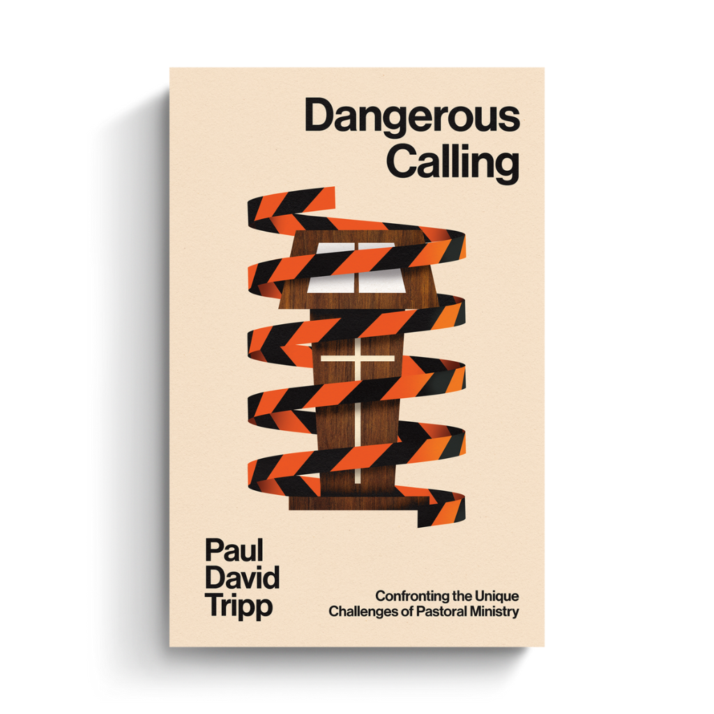 Dangerous Calling: Confronting the Unique Challenges of Pastoral Ministry