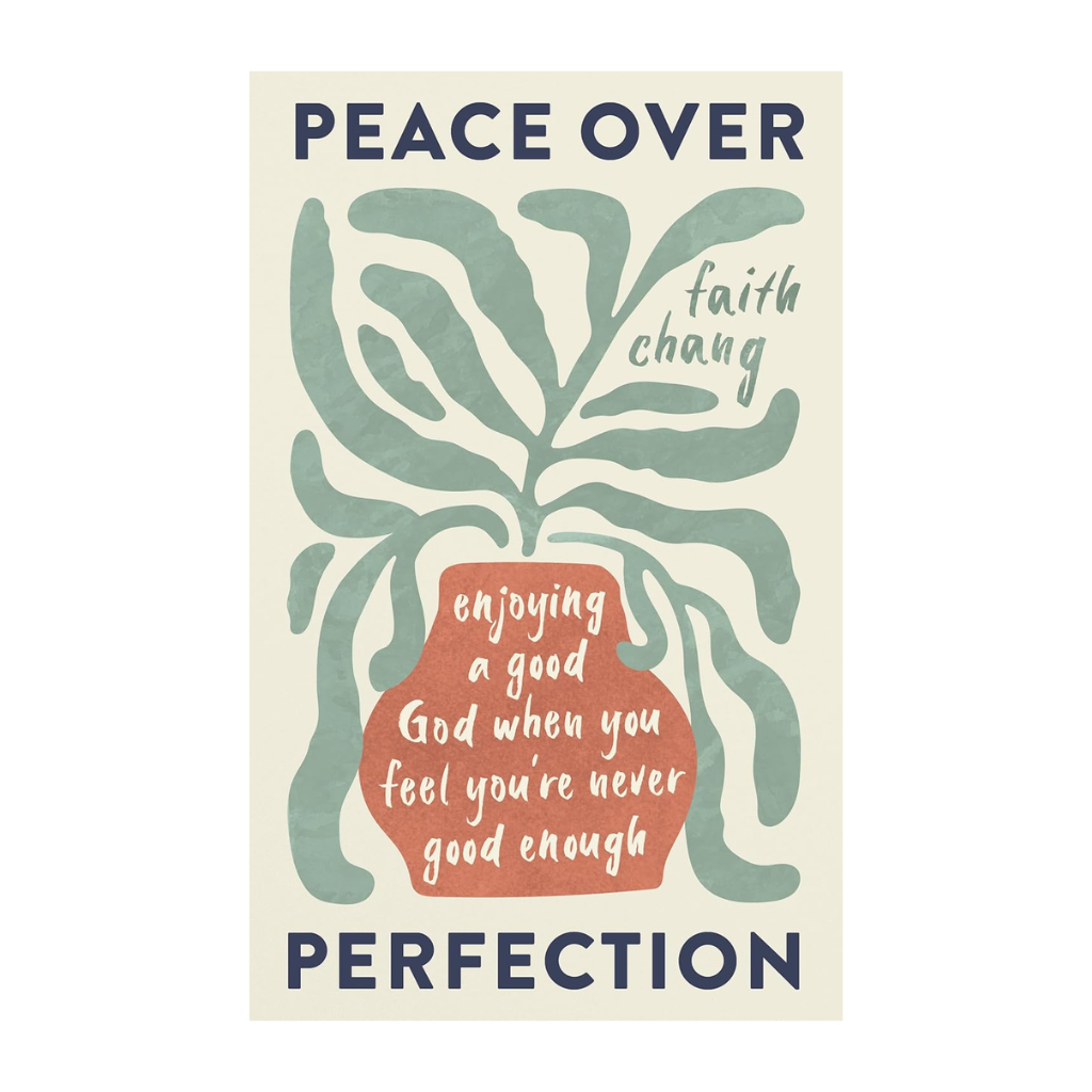 Peace over Perfection: Enjoying a Good God When You Feel You're Never Good Enough