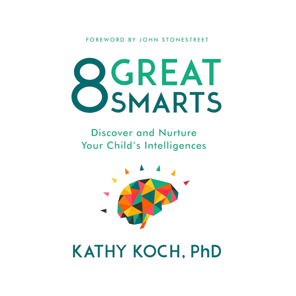 8 Great Smarts: Discover and Nurture Your Child's Intelligences