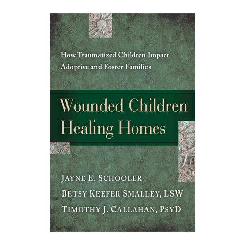 Wounded Children, Healing Homes: How Traumatized Children Impact Adoptive and Foster Families