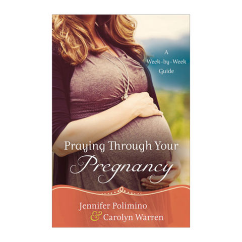 Praying Through Your Pregnancy: A Week-by-Week Guide