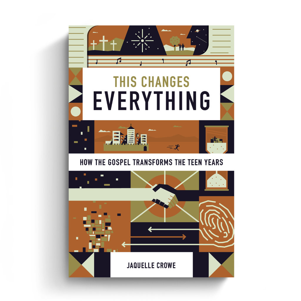 This Changes Everything How the Gospel Transforms the Teen Years