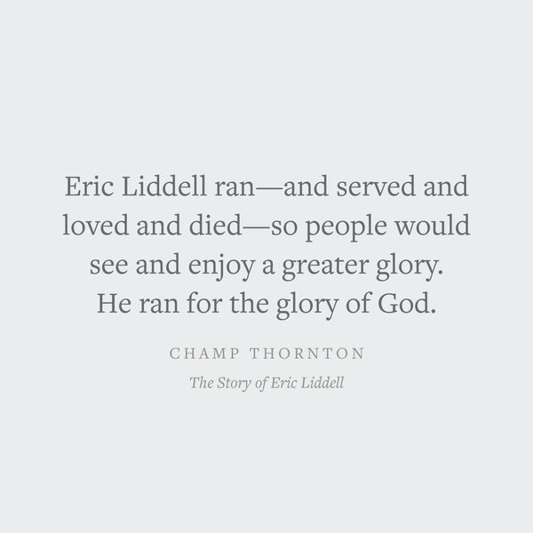 The Story of Eric Liddell: The Runner Who Lived for God's Glory