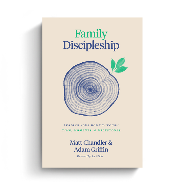 Family Discipleship: Leading Your Home through Time, Moments, and Milestones