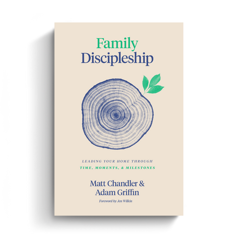 Family Discipleship: Leading Your Home through Time, Moments, and Milestones