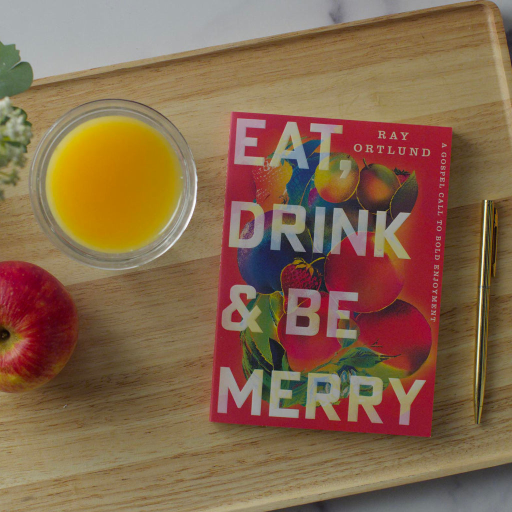 Eat, Drink, and Be Merry: A Gospel Call to Bold Enjoyment