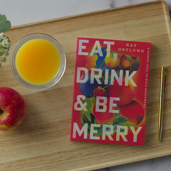 Eat, Drink, and Be Merry: A Gospel Call to Bold Enjoyment