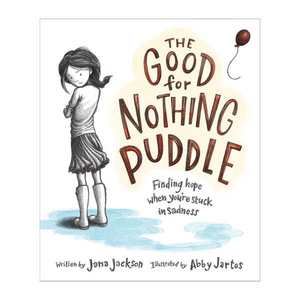 The Good for Nothing Puddle: Finding Hope When You're Stuck in Sadness