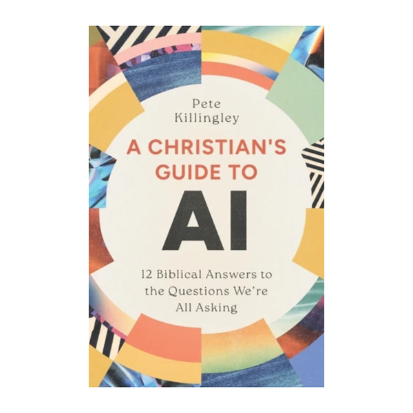 A Christian’s Guide to AI: 12 Biblical Answers to the Questions We’re All Asking