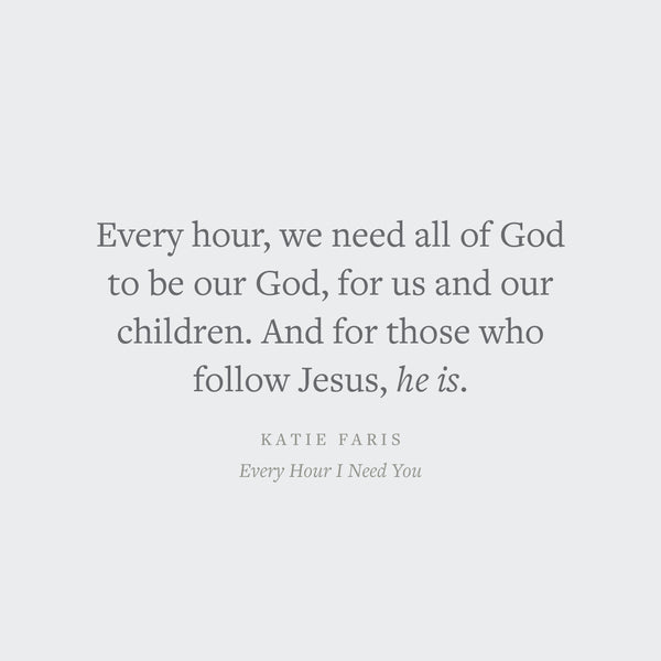 Every Hour I Need You: 30 Meditations for Moms on the Character of God