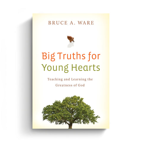 Big Truths for Young Hearts: Teaching and Learning the Greatness of God
