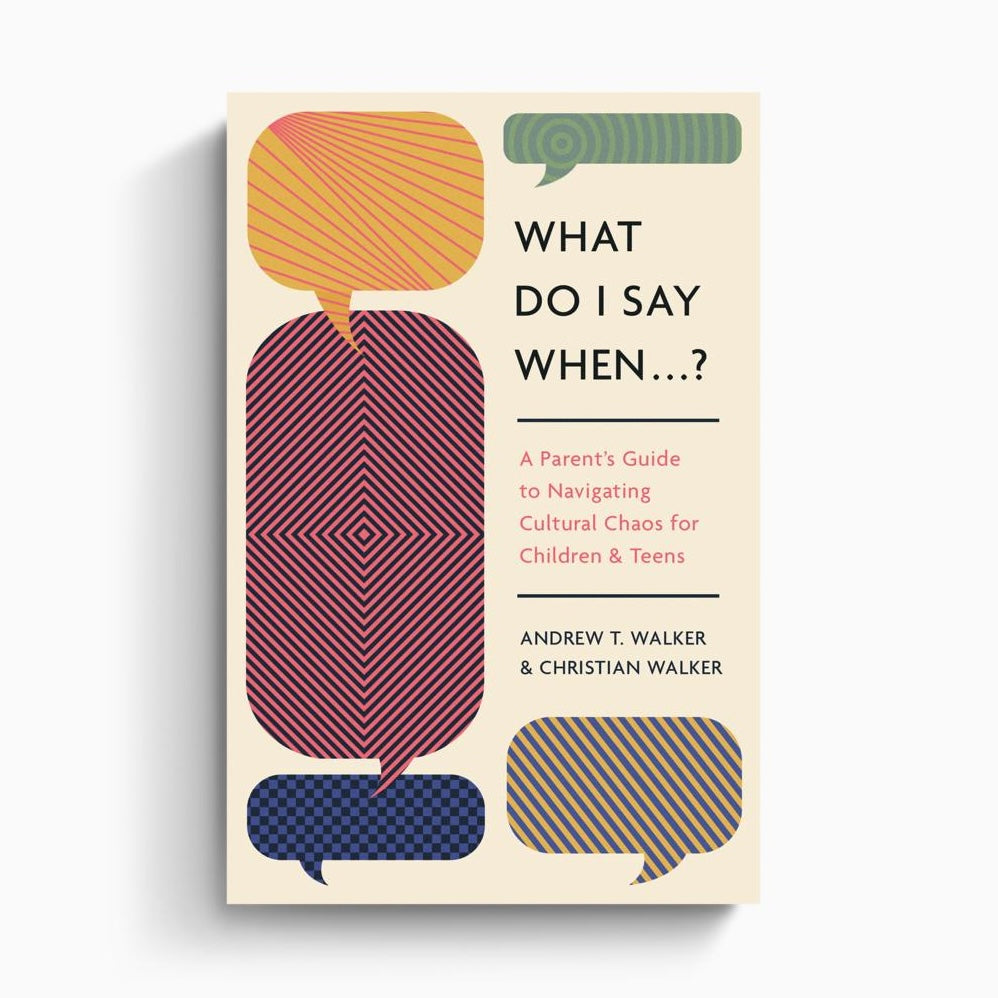 What Do I Say When...?: A Parent's Guide to Navigating Cultural Chaos for Children and Teens