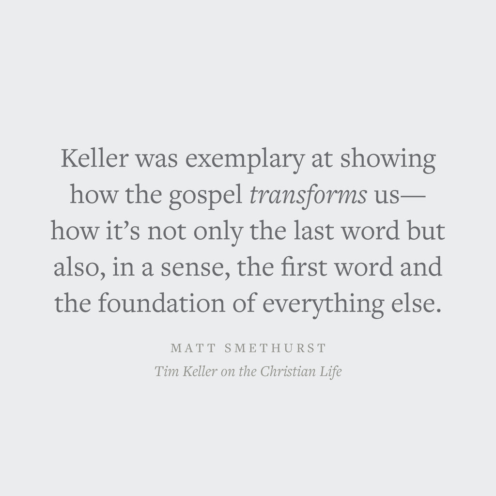 Tim Keller on the Christian Life: The Transforming Power of the Gospel