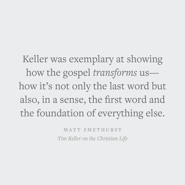 Tim Keller on the Christian Life: The Transforming Power of the Gospel