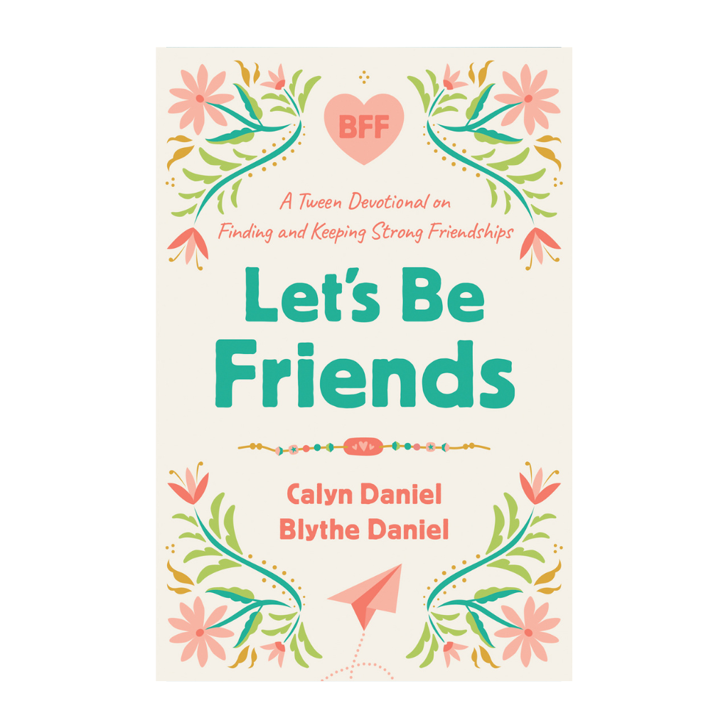 Let's Be Friends: A Tween Devotional on Finding and Keeping Strong Friendships