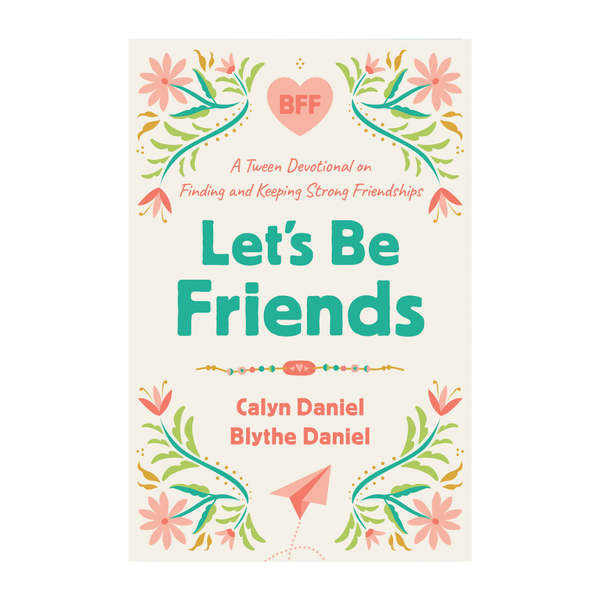Let's Be Friends: A Tween Devotional on Finding and Keeping Strong Friendships