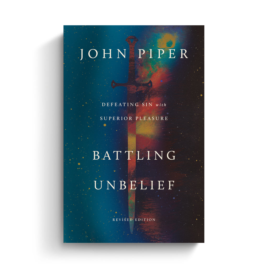 Battling Unbelief: Defeating Sin with Superior Pleasure