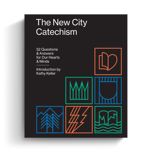 The New City Catechism: 52 Questions and Answers for Our Hearts and Minds