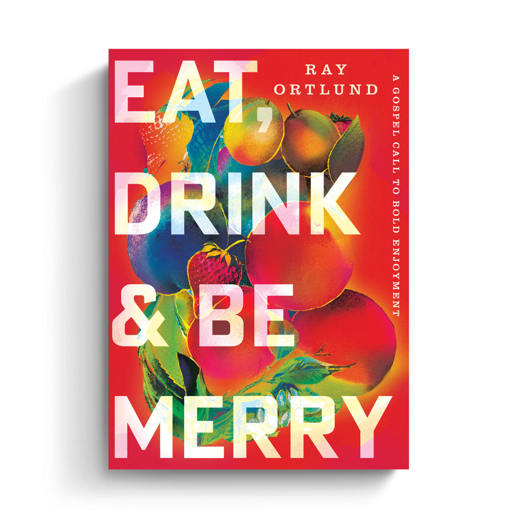 Eat, Drink, and Be Merry: A Gospel Call to Bold Enjoyment