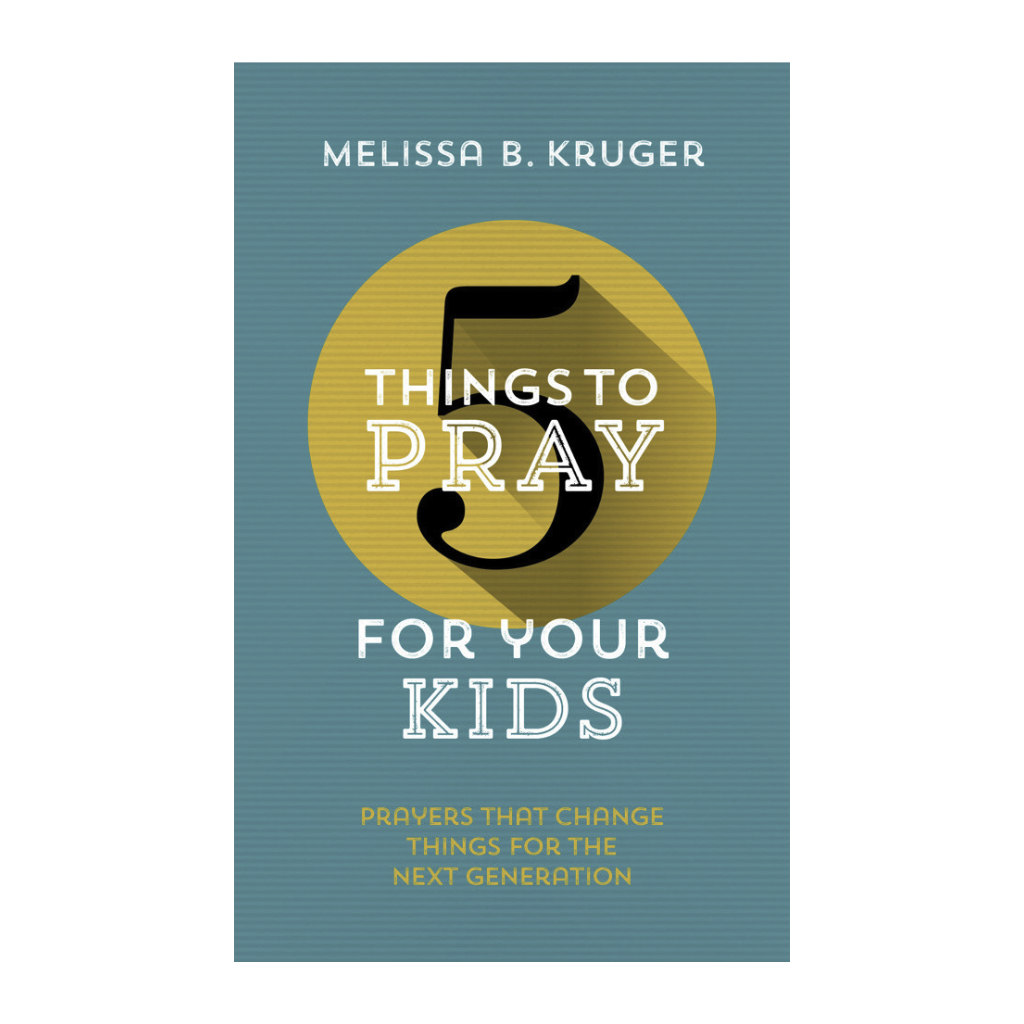 5 Things to Pray for Your Kids: Prayers that change things for the next generation