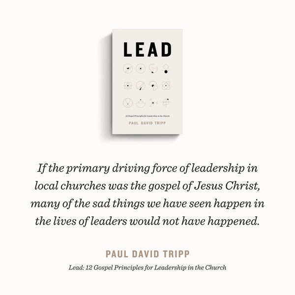 Lead: 12 Gospel Principles for Leadership in the Church