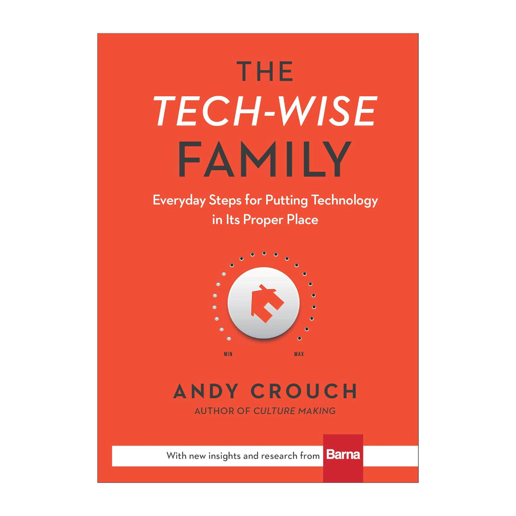 The Tech-Wise Family: Everyday Steps for Putting Technology in Its Proper Place