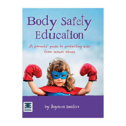 Body Safety Education: A parents' guide to protecting kids from sexual abuse