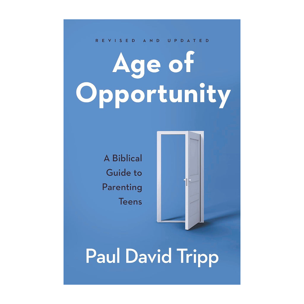 Age of Opportunity: A Biblical Guide to Parenting Teens