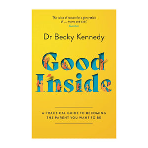 Good Inside: A Practical Guide to Becoming the Parent You Want to Be