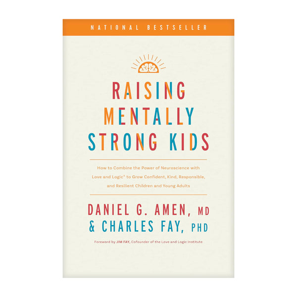 Raising Mentally Strong Kids: How to Combine the Power of Neuroscience with Love and Logic to Grow Confident, Kind, Responsible, and Resilient Children and Young Adults