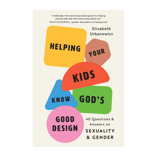 Helping Your Kids Know God's Good Design: 40 Questions and Answers on Sexuality and Gender