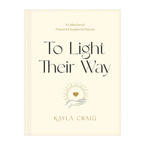 To Light their Way: A Collection of Prayers and Liturgies for Parents