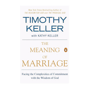 The Meaning of Marriage: Facing the complexities of commitment with the wisdom of God