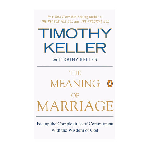 The Meaning of Marriage: Facing the Complexities of Commitment with the Wisdom of God