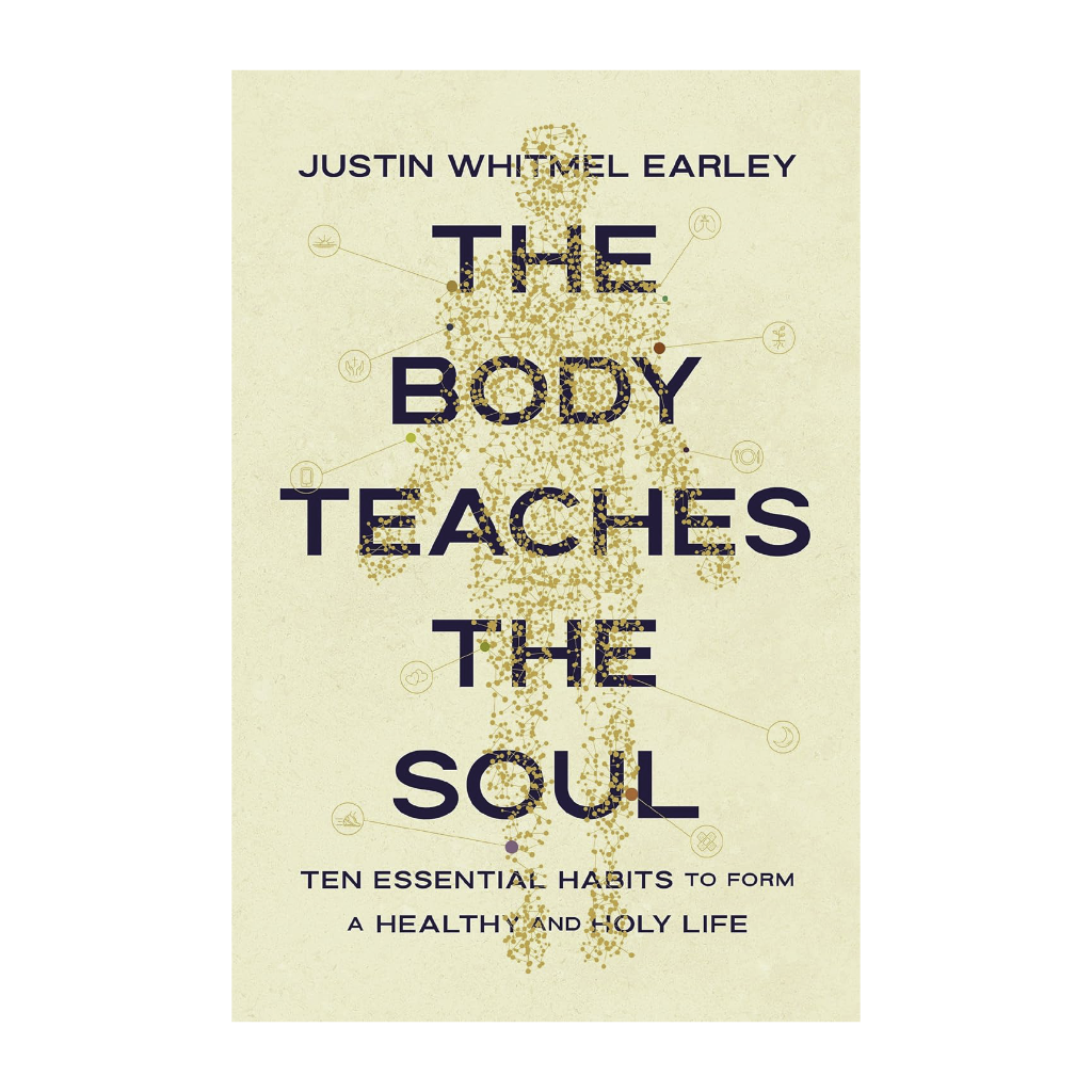 The Body Teaches the Soul: Ten Essential Habits to Form a Healthy and Holy Life