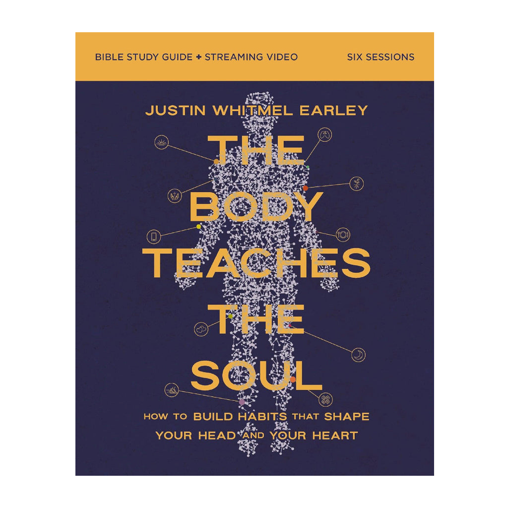 The Body Teaches the Soul Bible Study Guide plus Streaming Video: How to Build Habits That Shape Your Head and Your Heart