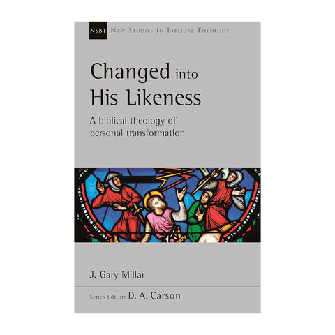 Changed Into His Likeness: A biblical theology of personal transformation