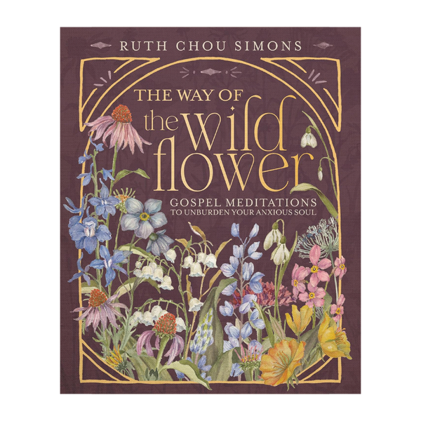 The Way of the Wildflower: Gospel Meditations to Unburden Your Anxious Soul