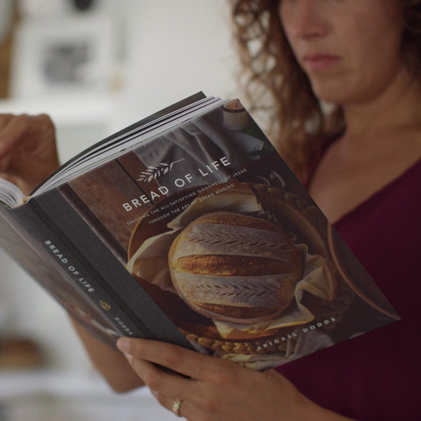 Bread of Life: Savoring the All-Satisfying Goodness of Jesus through the Art of Bread Making