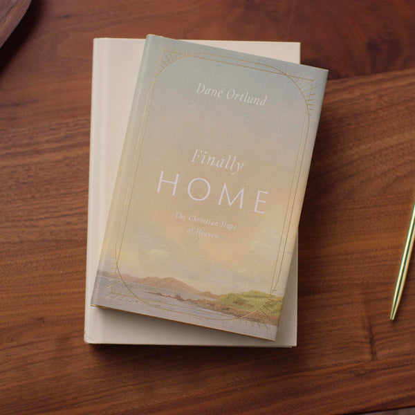 Finally Home: The Christian Hope of Heaven