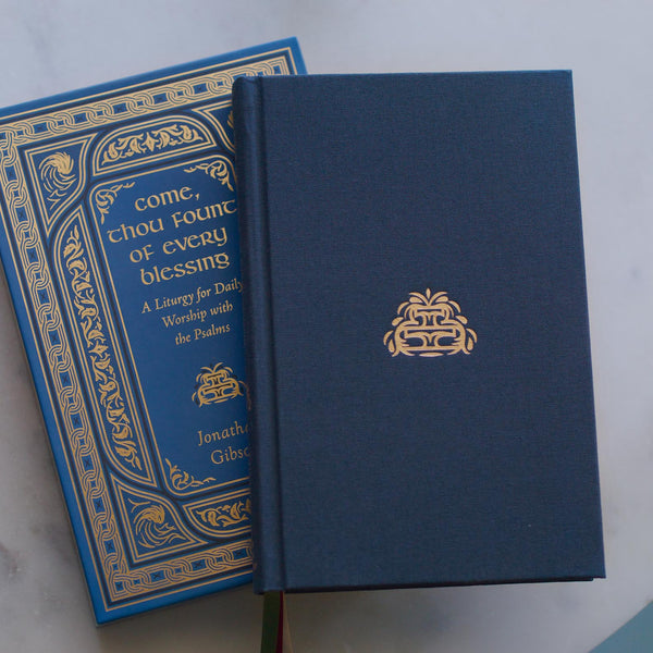 Come, Thou Fount of Every Blessing: A Liturgy for Daily Worship with the Psalms