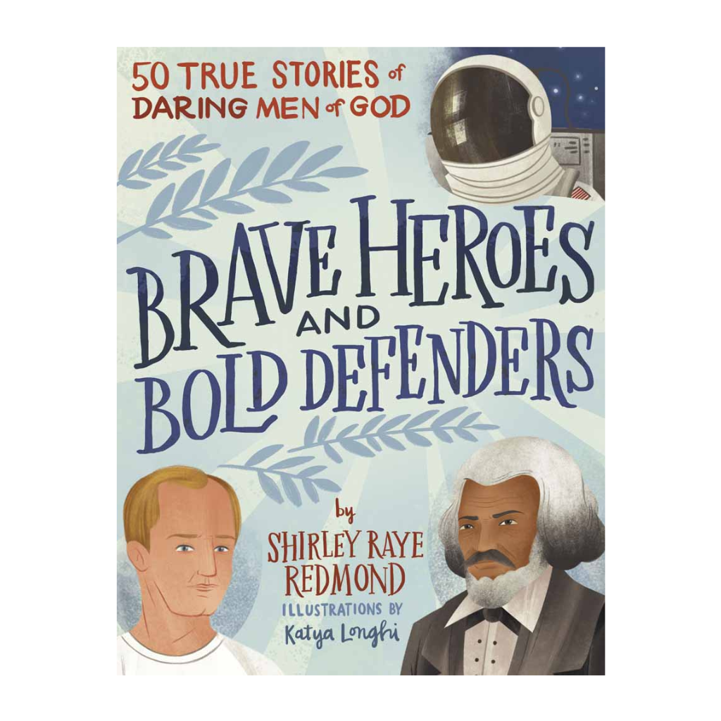 Brave Heroes and Bold Defenders: 50 True Stories of Daring Men of God