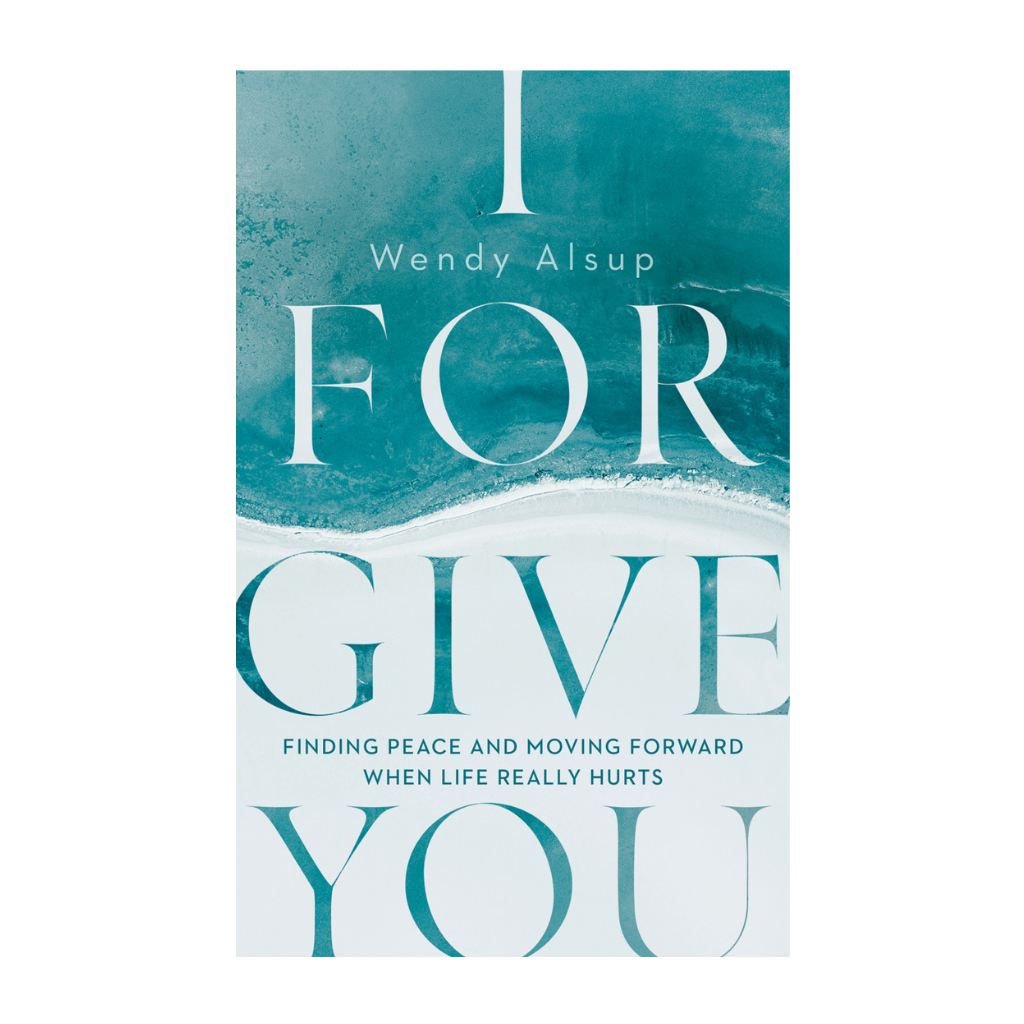 I forgive you: Finding Peace and Moving Forward When Life Really Hurts