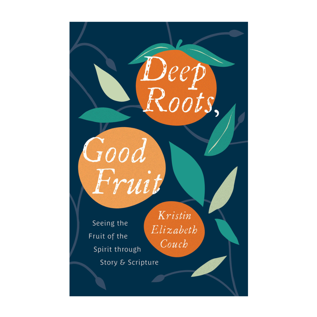 Deep Roots, Good Fruit: Seeing the Fruit of the Spirit through Story & Scripture