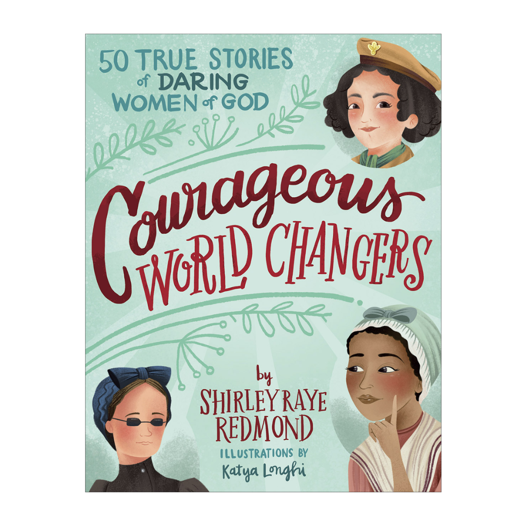 Courageous World Changers: 50 True Stories of Daring Women of God