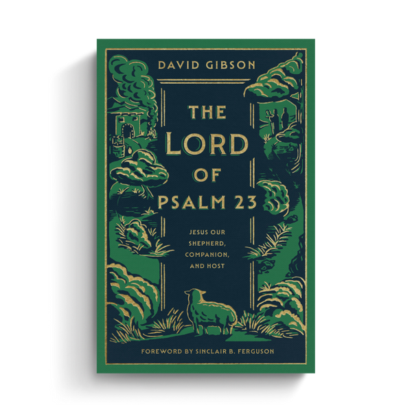 The Lord of Psalm 23: Jesus Our Shepherd, Companion, and Host