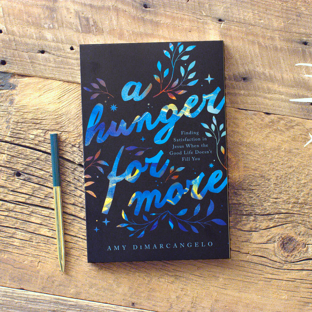 A Hunger for More: Finding Satisfaction in Jesus When the Good Life Doesn't Fill You