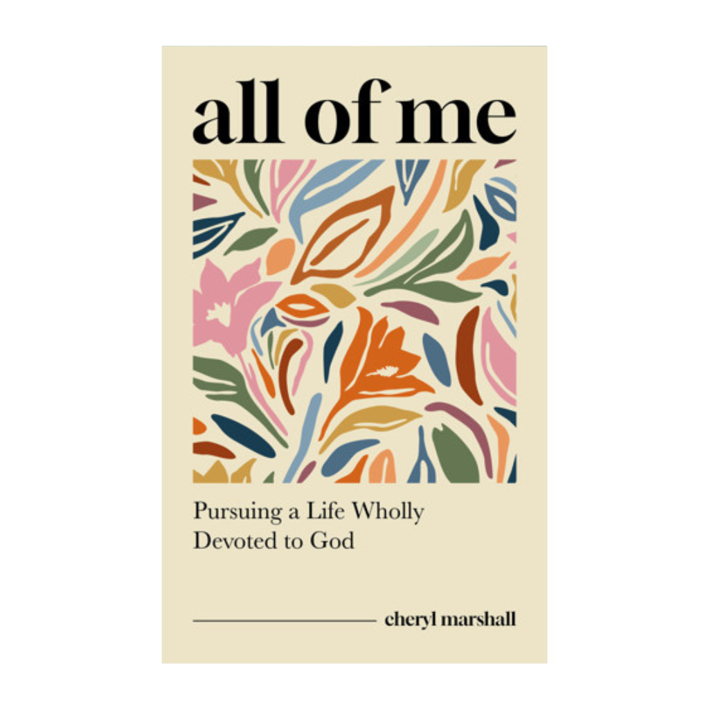 All of Me: Pursuing a Life Wholly Devoted to God